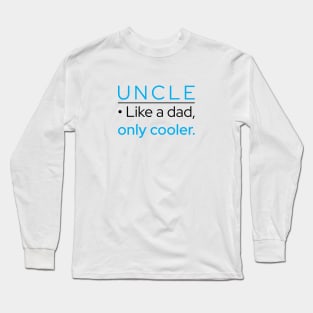 Uncle: Like A Dad, Only Cooler Long Sleeve T-Shirt